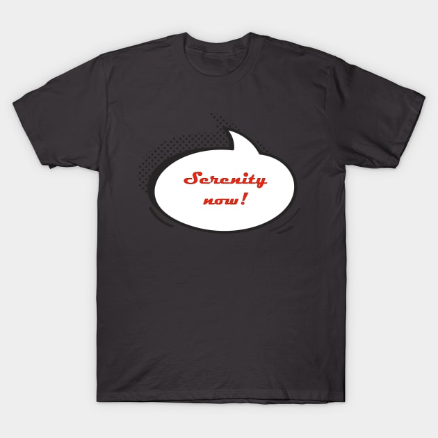 Seinfeld Serenity now! T-Shirt by ChrisTeeUSA